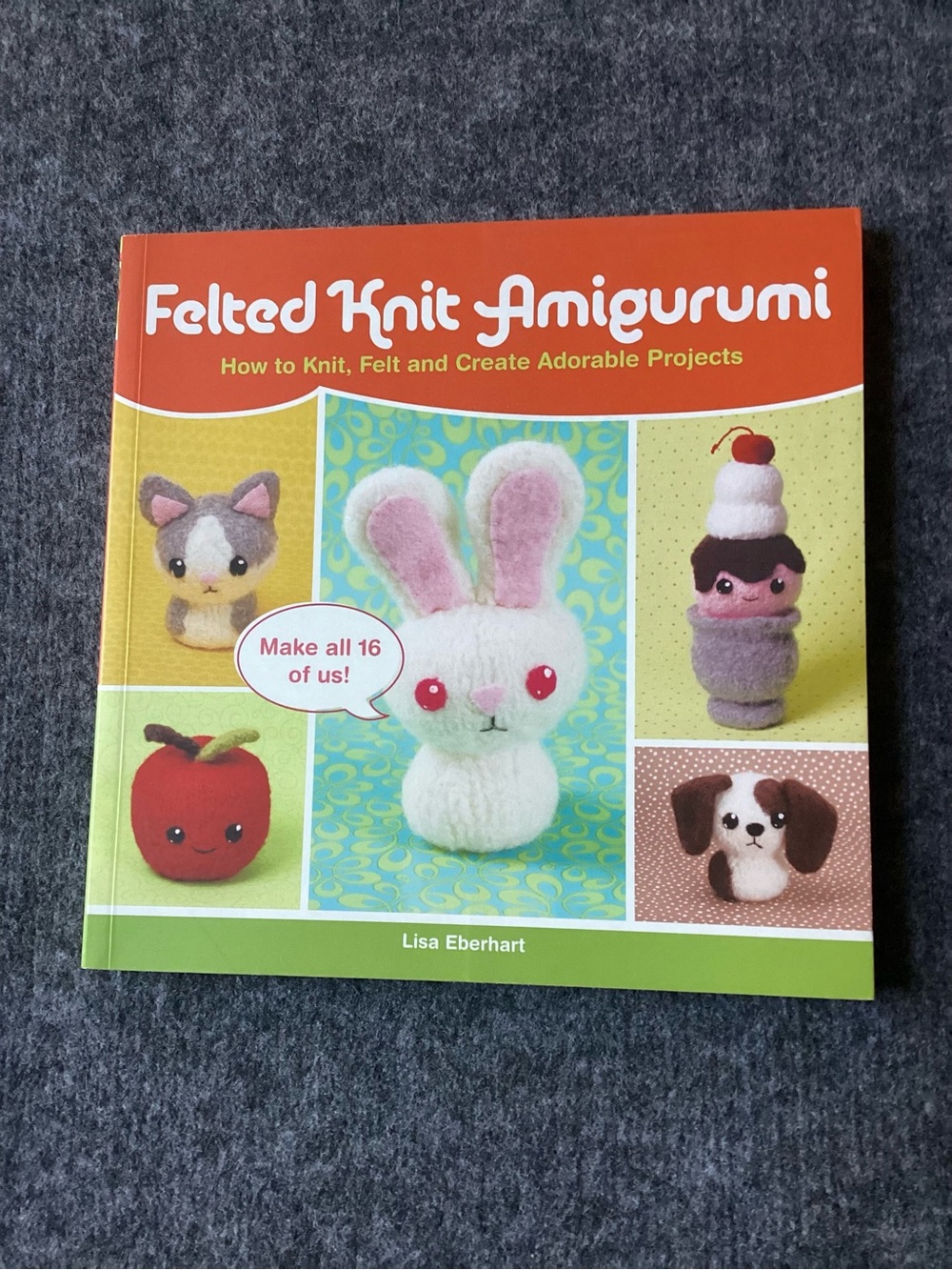 Felted Knit Amigurumi Craft Book - 16 adorable projects